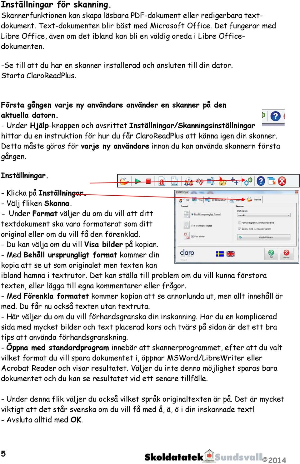 Första gången varje ny användare använder en skanner på den aktuella datorn.