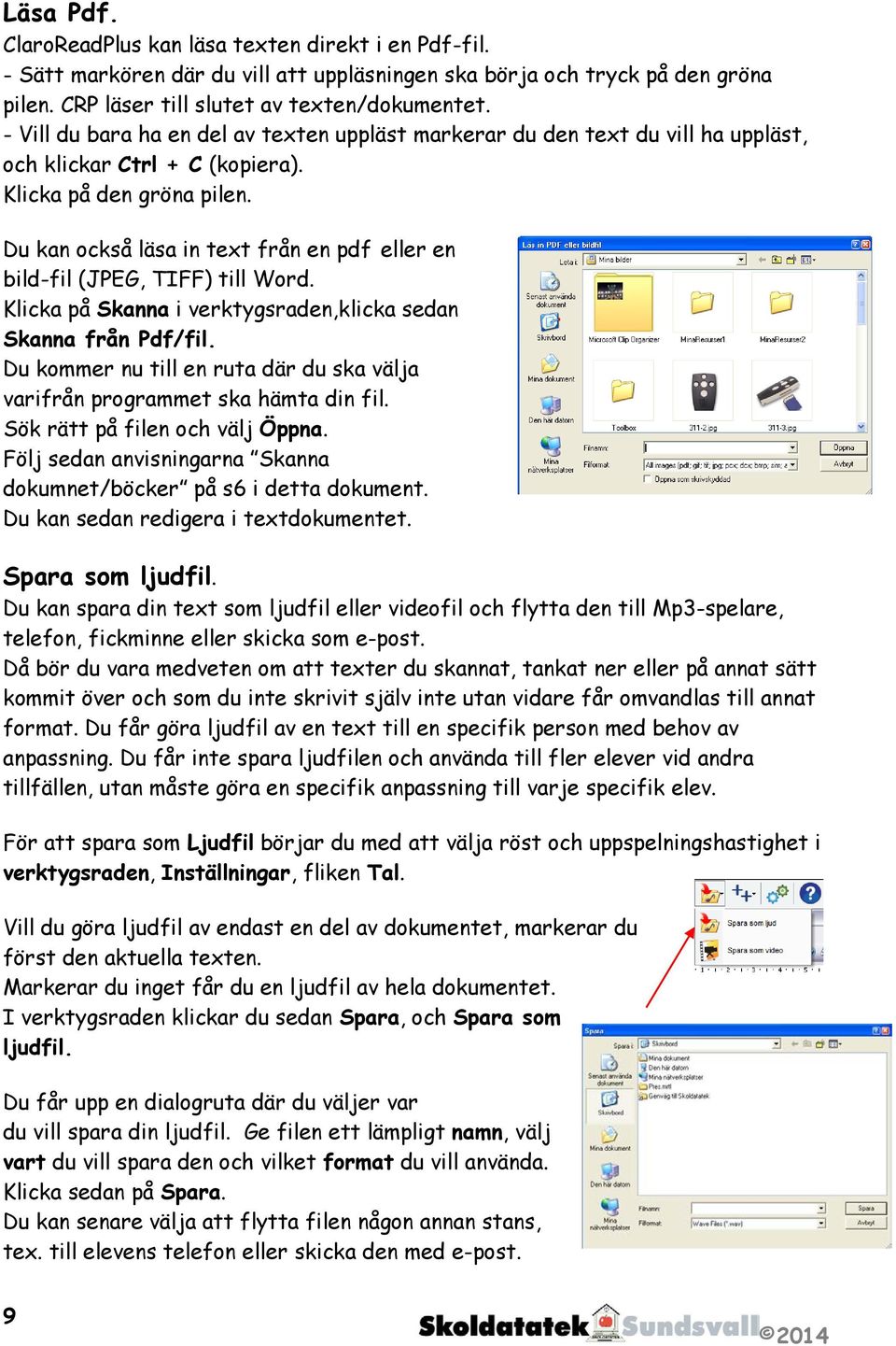 Du kan också läsa in text från en pdf eller en bild-fil (JPEG, TIFF) till Word. Klicka på Skanna i verktygsraden,klicka sedan Skanna från Pdf/fil.