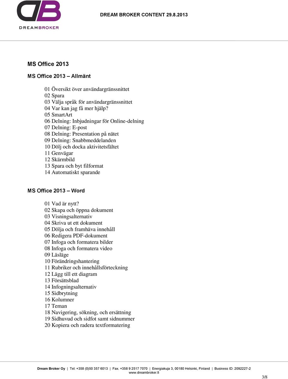 13 Spara och byt filformat 14 Automatiskt sparande MS Office 2013 Word 01 Vad är nytt?