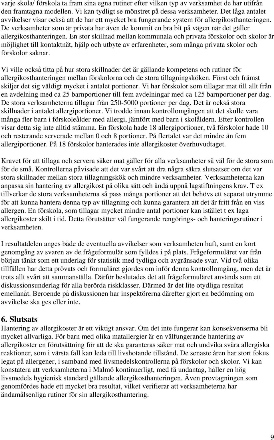 De verksamheter som är privata har även de kommit en bra bit på vägen när det gäller allergikosthanteringen.