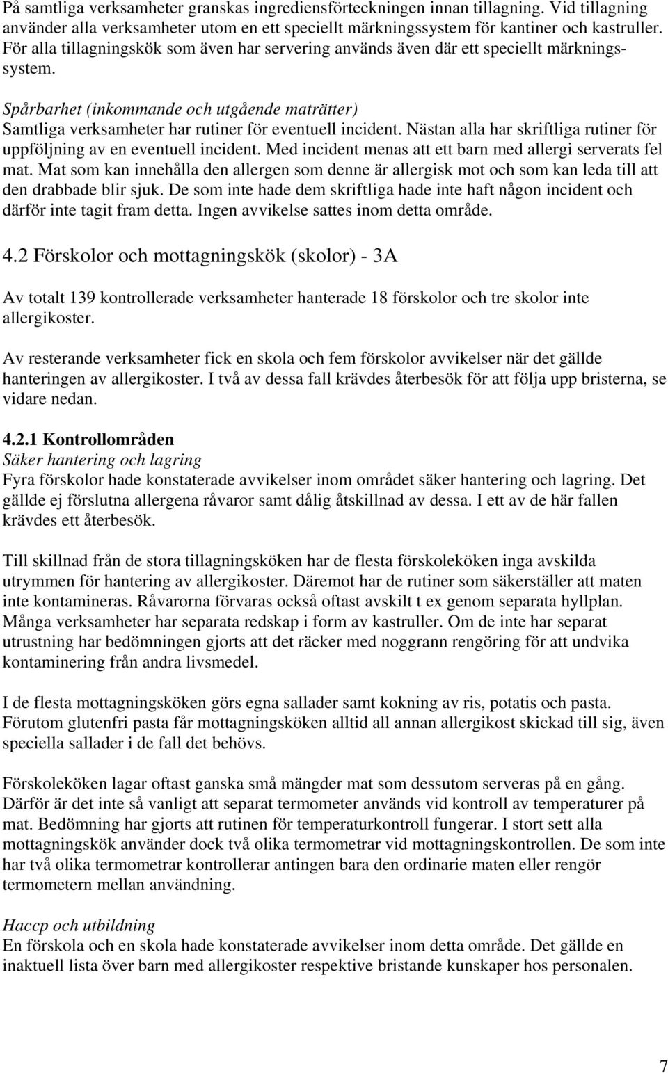 Nästan alla har skriftliga rutiner för uppföljning av en eventuell incident. Med incident menas att ett barn med allergi serverats fel mat.