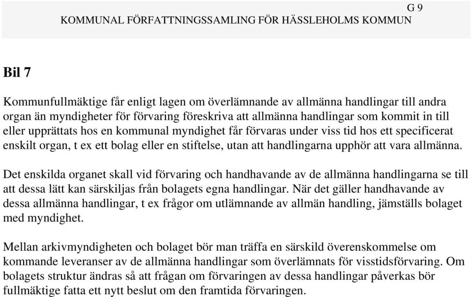 Det enskilda organet skall vid förvaring och handhavande av de allmänna handlingarna se till att dessa lätt kan särskiljas från bolagets egna handlingar.