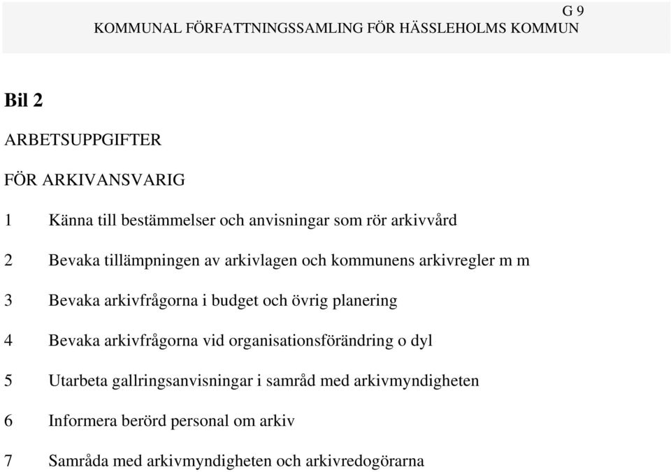 planering 4 Bevaka arkivfrågorna vid organisationsförändring o dyl 5 Utarbeta gallringsanvisningar i