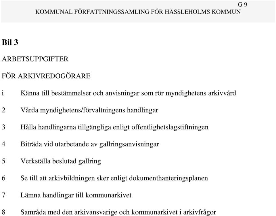 Biträda vid utarbetande av gallringsanvisningar 5 Verkställa beslutad gallring 6 Se till att arkivbildningen sker enligt