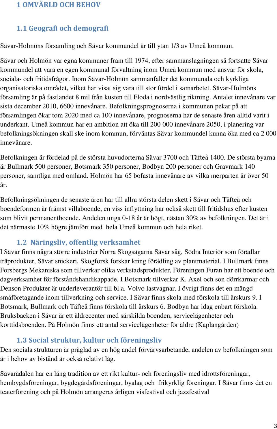 fritidsfrågor. Inom Sävar-Holmön sammanfaller det kommunala och kyrkliga organisatoriska området, vilket har visat sig vara till stor fördel i samarbetet.