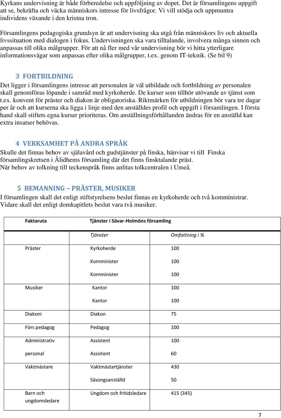 Undervisningen ska vara tilltalande, involvera många sinnen och anpassas till olika målgrupper.