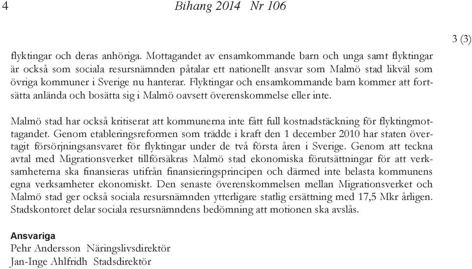 Flyktingar och ensamkommande barn kommer att fortsätta anlända och bosätta sig i Malmö oavsett överenskommelse eller inte.