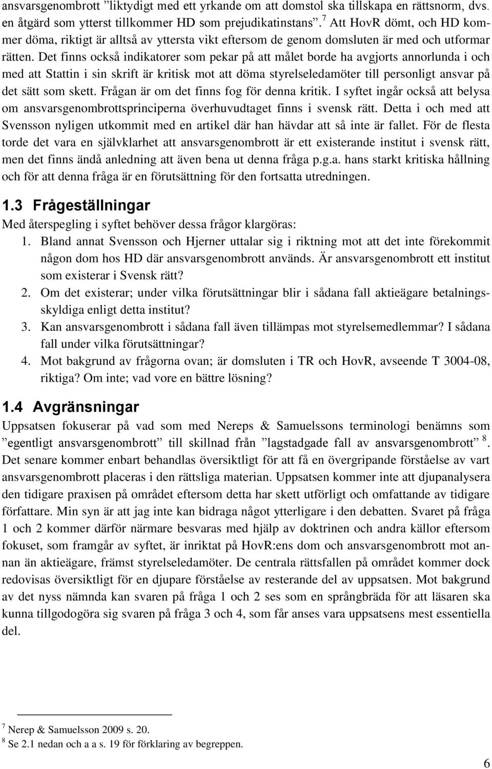 Det finns också indikatorer som pekar på att målet borde ha avgjorts annorlunda i och med att Stattin i sin skrift är kritisk mot att döma styrelseledamöter till personligt ansvar på det sätt som