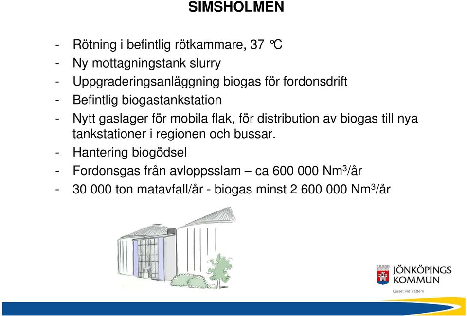 mobila flak, för distribution av biogas till nya tankstationer i regionen och bussar.