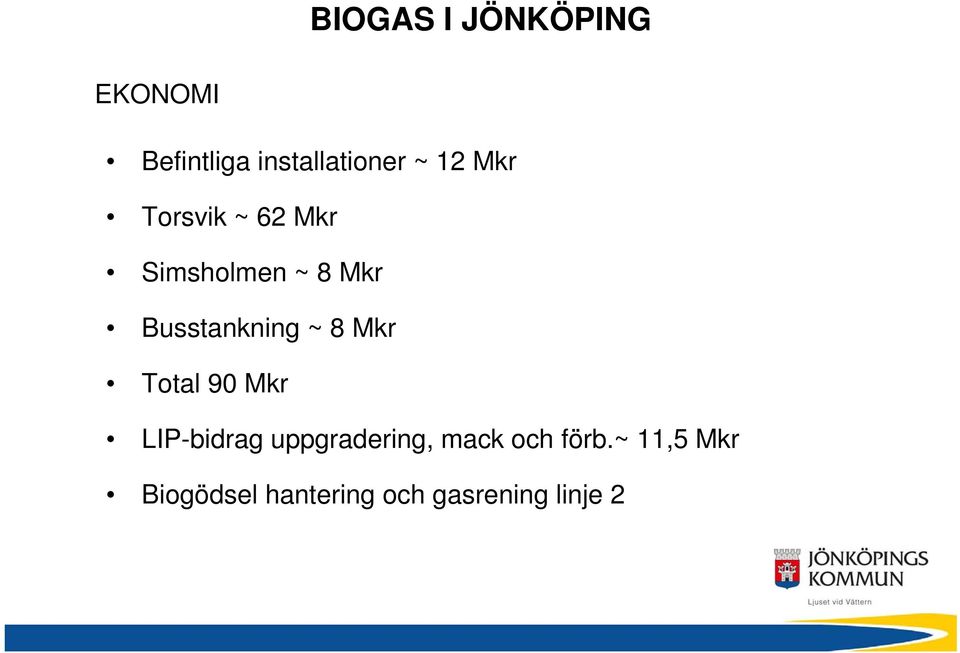 ~ 8 Mkr Total 90 Mkr LIP-bidrag uppgradering, mack och