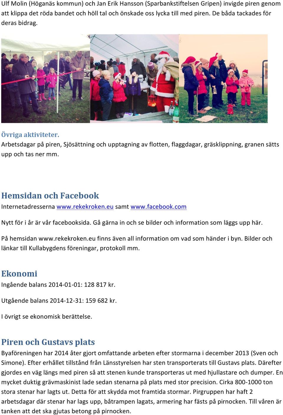Hemsidan och Facebook Internetadresserna www.rekekroken.eu samt www.facebook.com Nytt för i år är vår facebooksida. Gå gärna in och se bilder och information som läggs upp här. På hemsidan www.