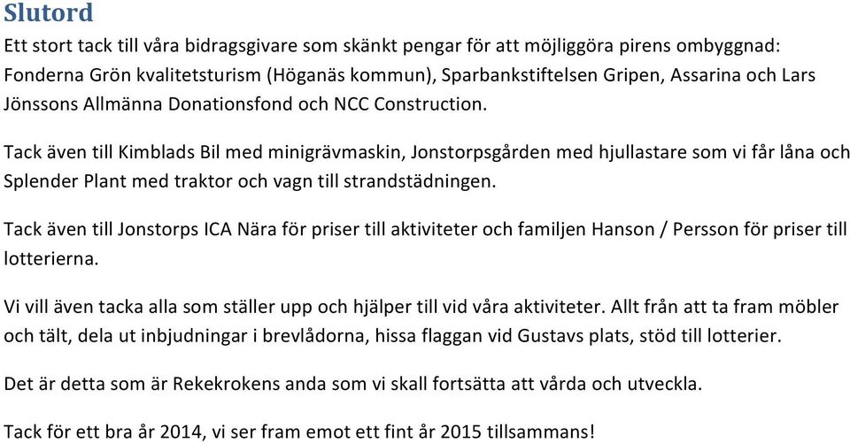 Tack även till Kimblads Bil med minigrävmaskin, Jonstorpsgården med hjullastare som vi får låna och Splender Plant med traktor och vagn till strandstädningen.