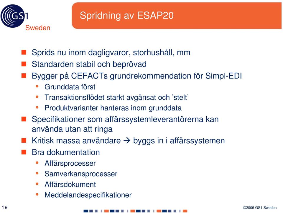 hanteras inom grunddata Specifikationer som affärssystemleverantörerna kan använda utan att ringa Kritisk massa