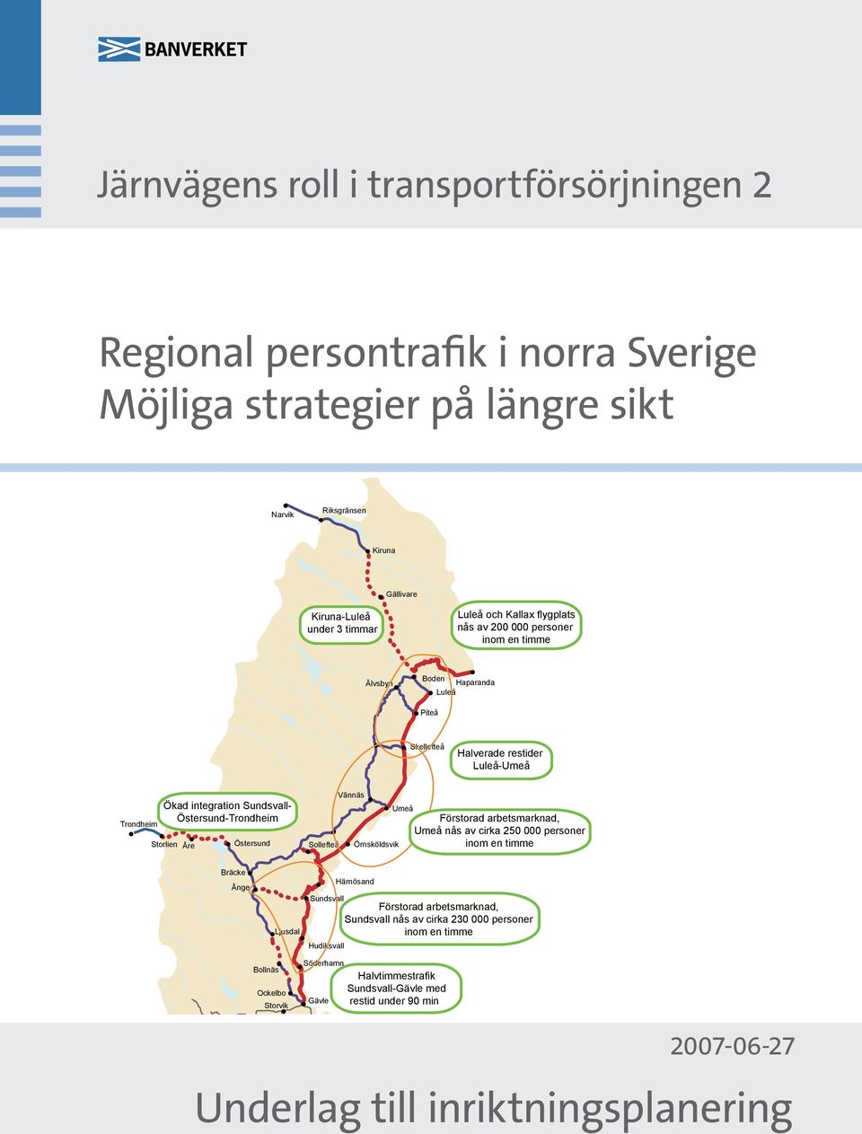 Östersund Sollefteå Vännäs Umeå Förstorad arbetsmarknad, Umeå nås av cirka 250 000 personer Örnsköldsvik inom en timme Bräcke Ånge Ljusdal Bollnäs Ockelbo Storvik Härnösand Sundsvall Förstorad