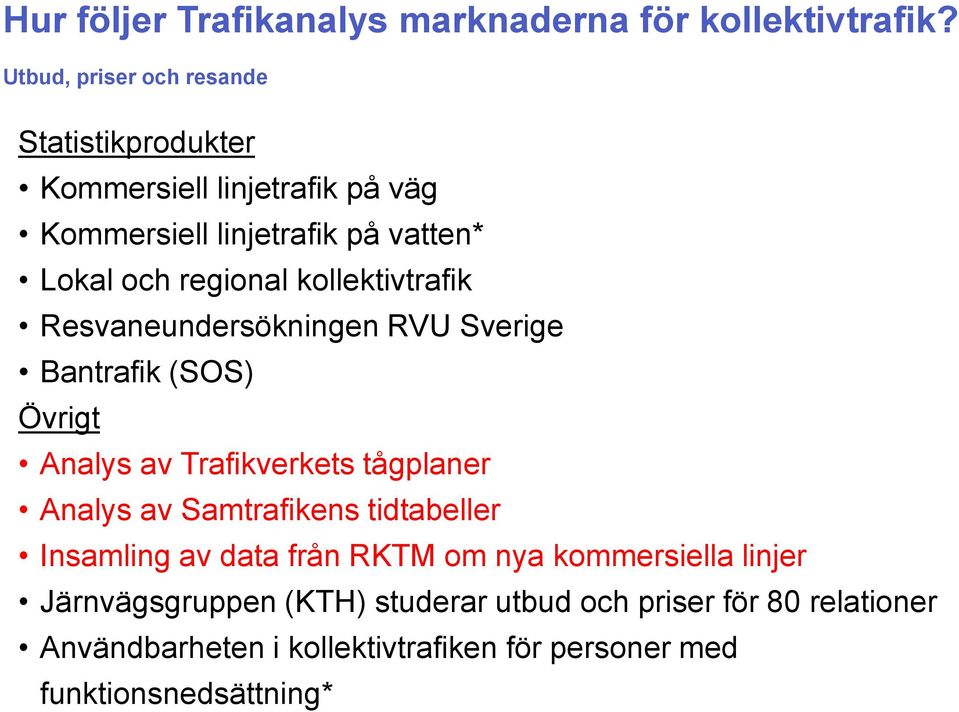 kollektivtrafik Resvaneundersökningen RVU Sverige Bantrafik (SOS) Övrigt Analys av Trafikverkets tågplaner Analys av Samtrafikens