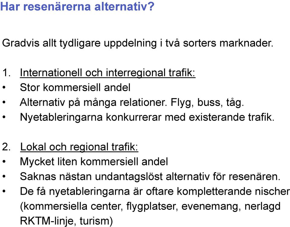 Nyetableringarna konkurrerar med existerande trafik. 2.