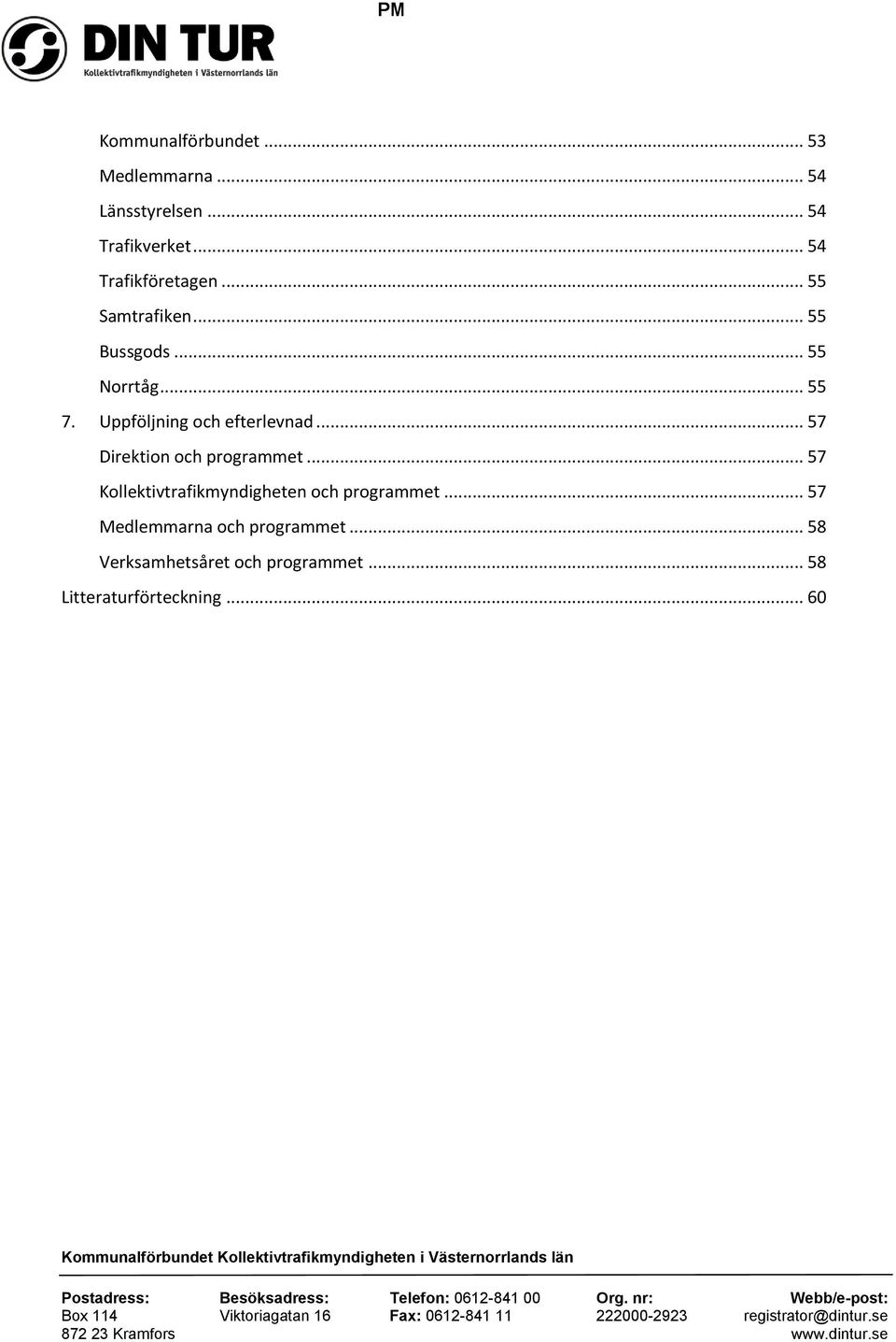 Uppföljning och efterlevnad... 57 Direktion och programmet.