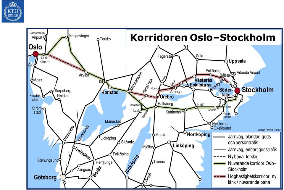 Linköping Sala Västerås Eskilstuna Flen Norrköping Enköping Bålsta Gnesta Järna Södertälje Strömstad Nyköping Oxelösund Uppsala Arlanda Airport Oskar