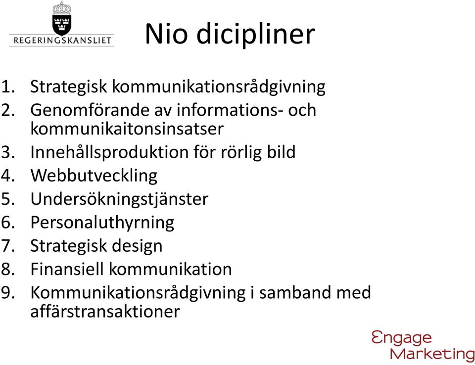 Innehållsproduktion för rörlig bild 4. Webbutveckling 5. Undersökningstjänster 6.