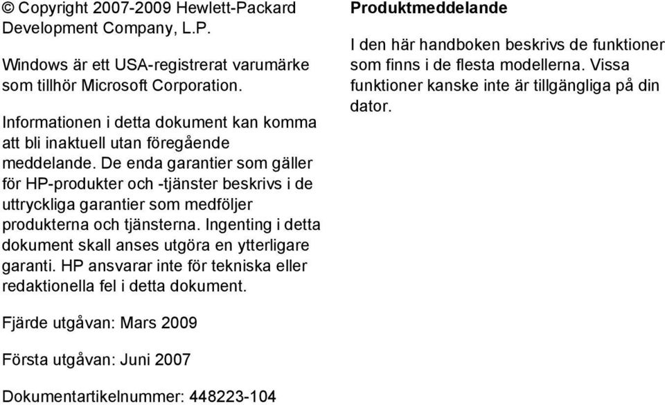 De enda garantier som gäller för HP-produkter och -tjänster beskrivs i de uttryckliga garantier som medföljer produkterna och tjänsterna.