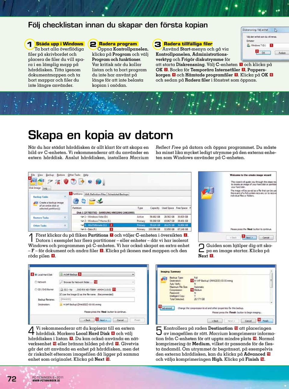 Var kritisk när du kollar listan och ta bort program du inte har använt på länge för att inte belasta kopian i onödan.