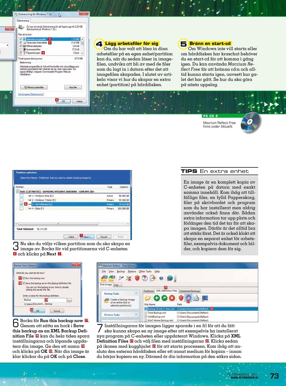 Bränn en start-cd Om Windows inte vill starta eller om hårddisken har kraschat behöver du en start-cd för att komma i gång igen.