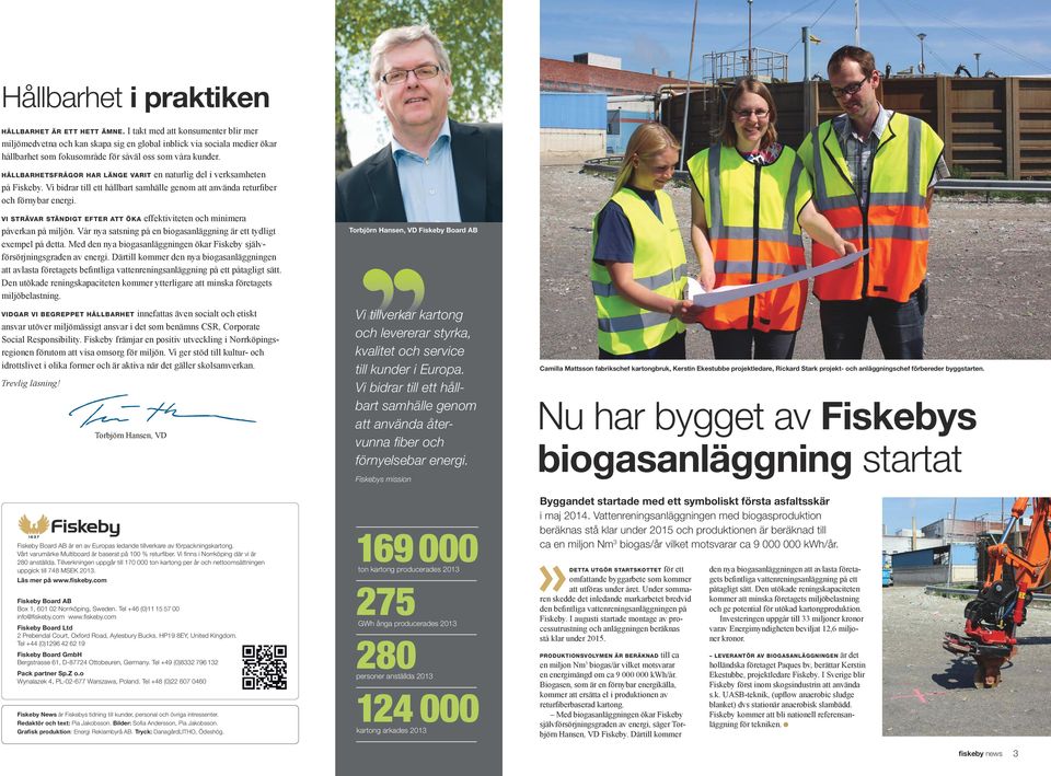 Hållbarhetsfrågor har länge varit en naturlig del i verksamheten på Fiskeby. Vi bidrar till ett hållbart samhälle genom att använda returfiber och förnybar energi.