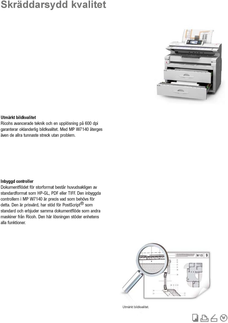 Inbyggd controller Dokumentflödet för storformat består huvudsakligen av standardformat som HP-GL, PDF eller TIFF.