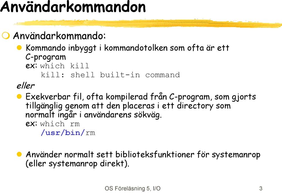tillgänglig genom att den placeras i ett directory som normalt ingår i användarens sökväg.