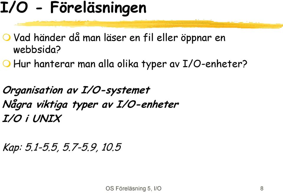 Organisation av I/O-systemet Några viktiga typer av I/O-enheter