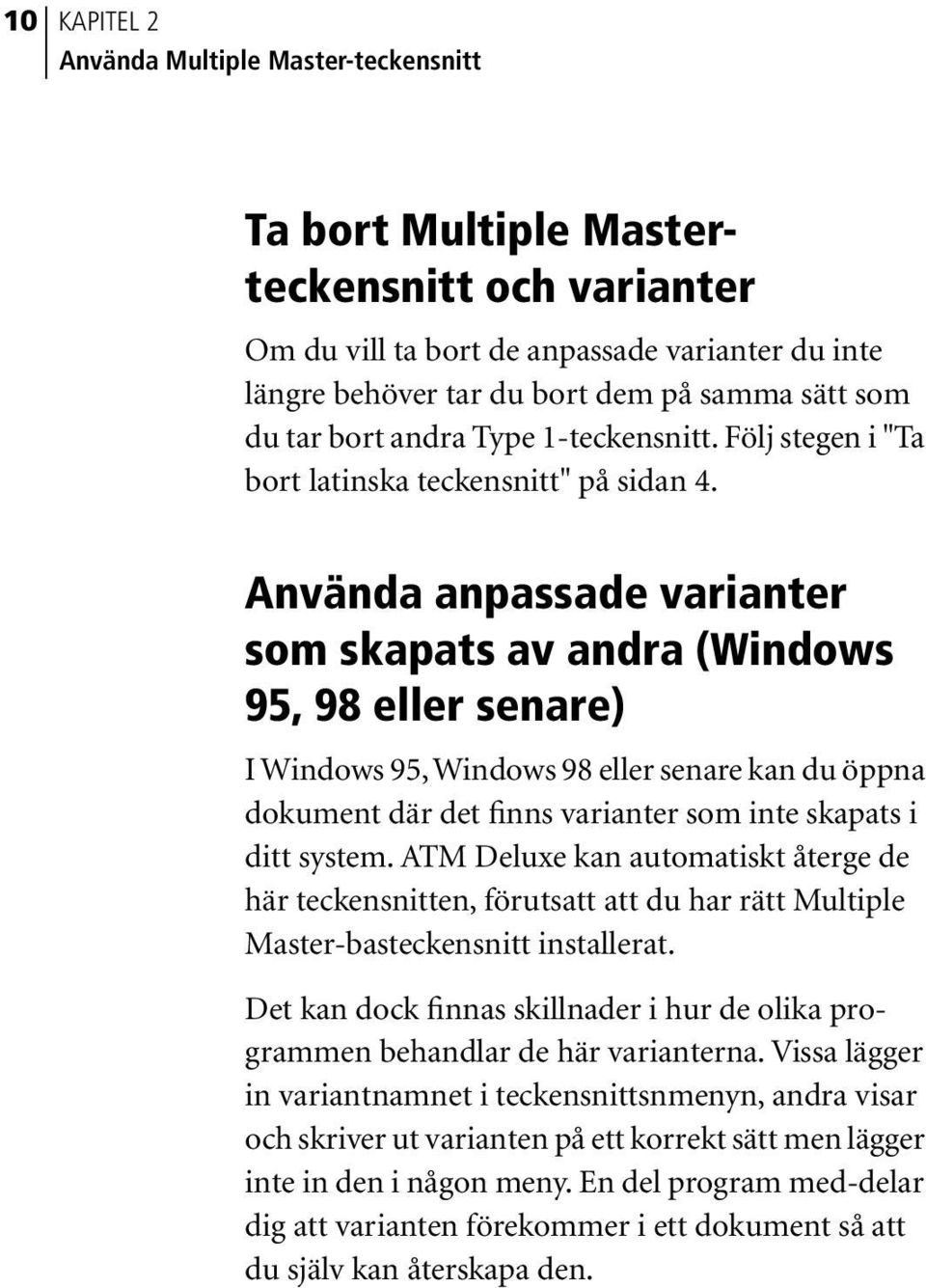 Använda anpassade varianter som skapats av andra (Windows 95, 98 eller senare) I Windows 95, Windows 98 eller senare kan du öppna dokument där det finns varianter som inte skapats i ditt system.