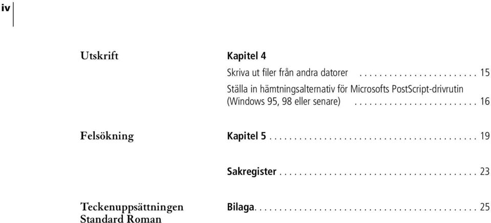 ........................ 16 Felsökning Kapitel 5.......................................... 19 Sakregister.