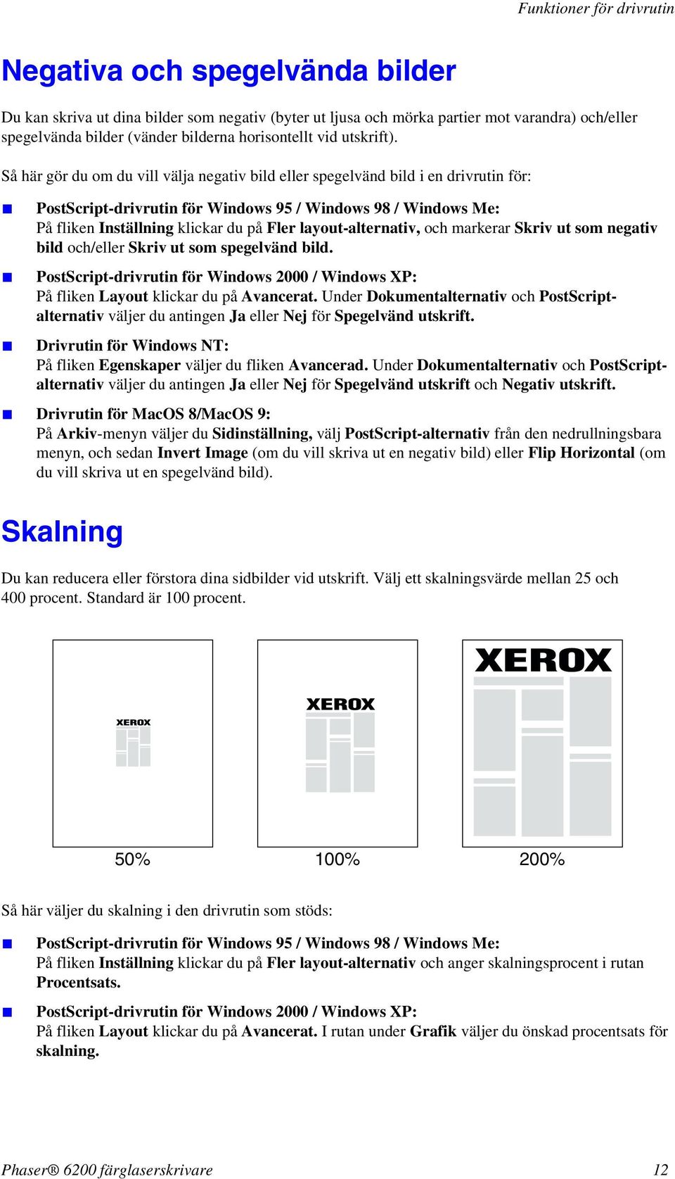 Så här gör du om du vill välja negativ bild eller spegelvänd bild i en drivrutin för: PostScript-drivrutin för Windows 95 / Windows 98 / Windows Me: På fliken Inställning klickar du på Fler