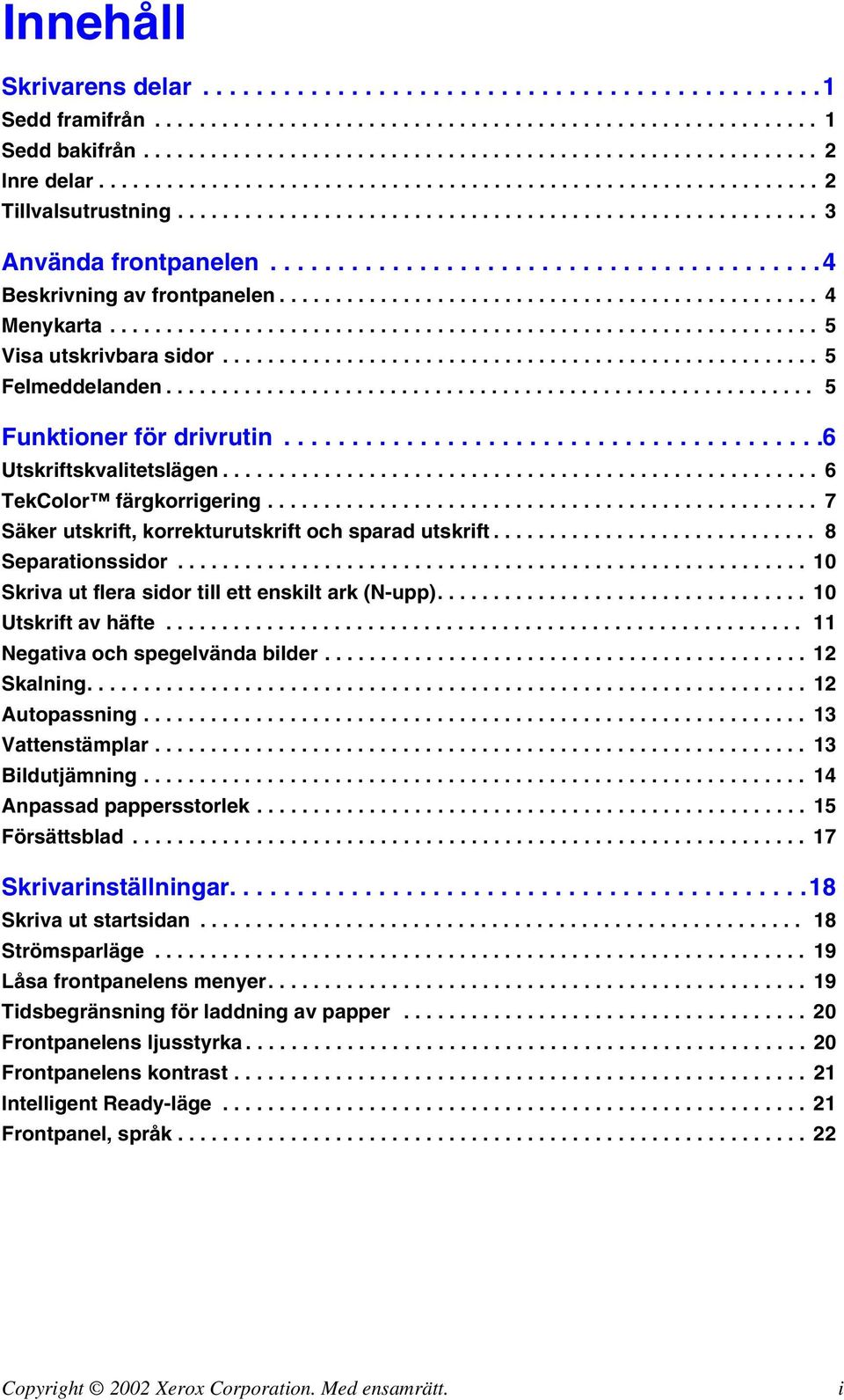 .. 10 Skrivautflerasidortillettenskiltark(N-upp)... 10 Utskriftavhäfte... 11 Negativaochspegelvändabilder... 12 Skalning... 12 Autopassning... 13 Vattenstämplar... 13 Bildutjämning.