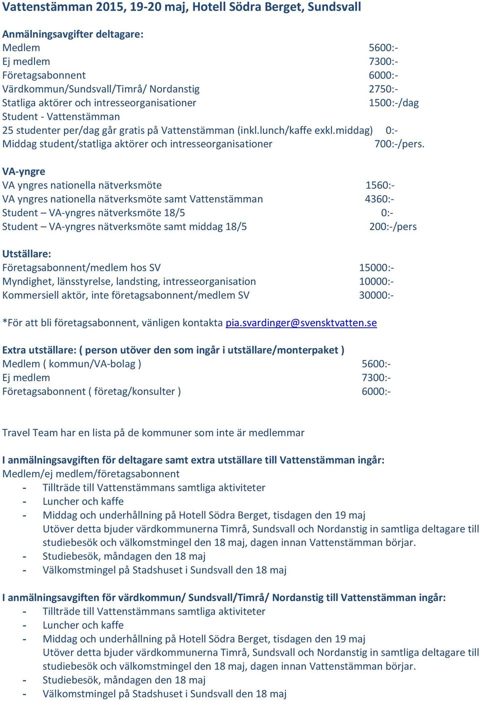 middag) 0:- Middag student/statliga aktörer och intresseorganisationer 700:-/pers.