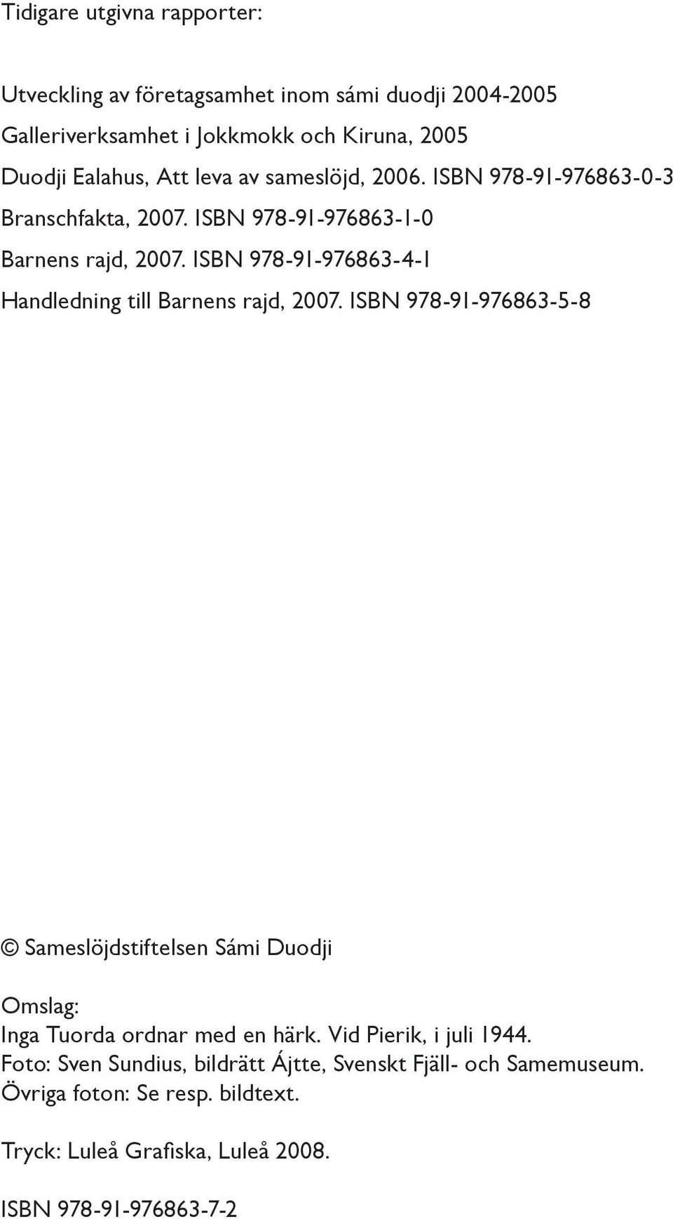 ISBN 978-91-976863-4-1 Handledning till Barnens rajd, 2007.