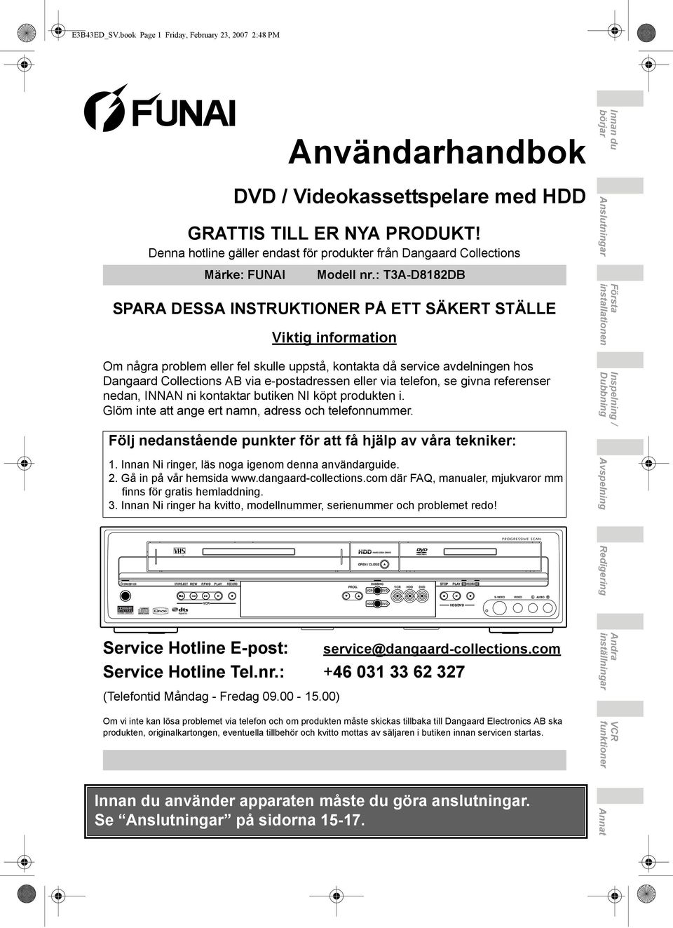 : T3A-D8182DB SPARA DESSA INSTRUKTIONER PÅ ETT SÄKERT STÄLLE Viktig information Innan du börjar Anslutningar Första installationen Om några problem eller fel skulle uppstå, kontakta då service