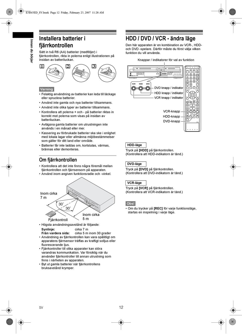 book Page 12 Friday, February 23, 2007 11:28 AM Innan du börjar Installera batterier i fjärrkontrollen Sätt in två R6 (AA) batterier (medföljer) i fjärrkontrollen, rikta in polerna enligt