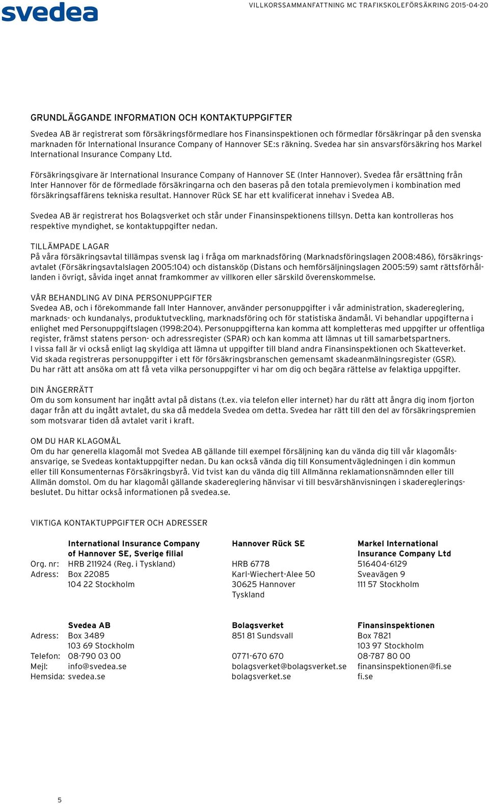 Försäkringsgivare är International Insurance Company of Hannover SE (Inter Hannover).