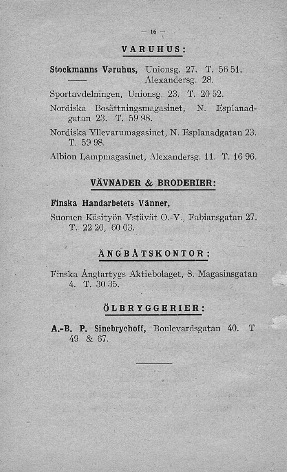 11. T. 16 96. VÄVNADER & BRODERIER: Finska Handarbetets Vänner, Suomen Käsityön Ystävät 0.-V., Fabiansgatan 27. T. 22 20, 60 03.