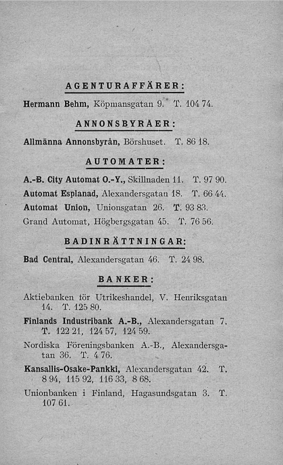 BADINRÄTTNINGAR: Bad Central, Alexandersgatan 46. T. 24 98. BANKER : Aktiebanken tör Utrikeshandel, V. Henriksgatan 14. T. 125 80. Finlands Industribank A.-8.