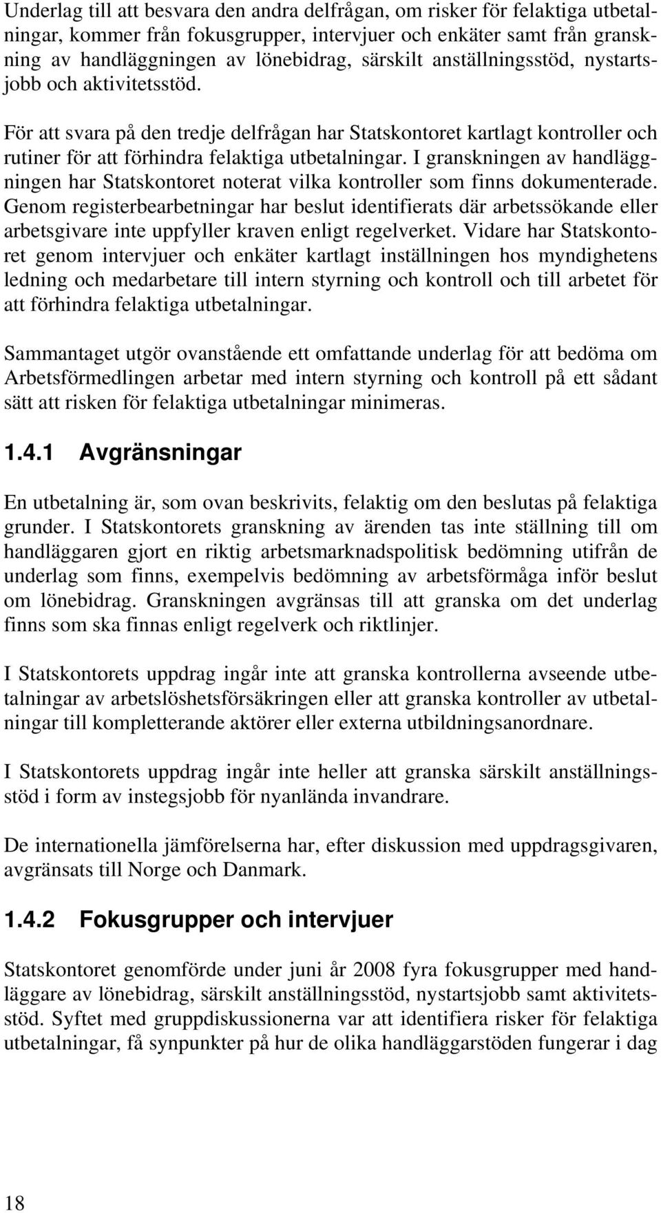 I granskningen av handläggningen har Statskontoret noterat vilka kontroller som finns dokumenterade.