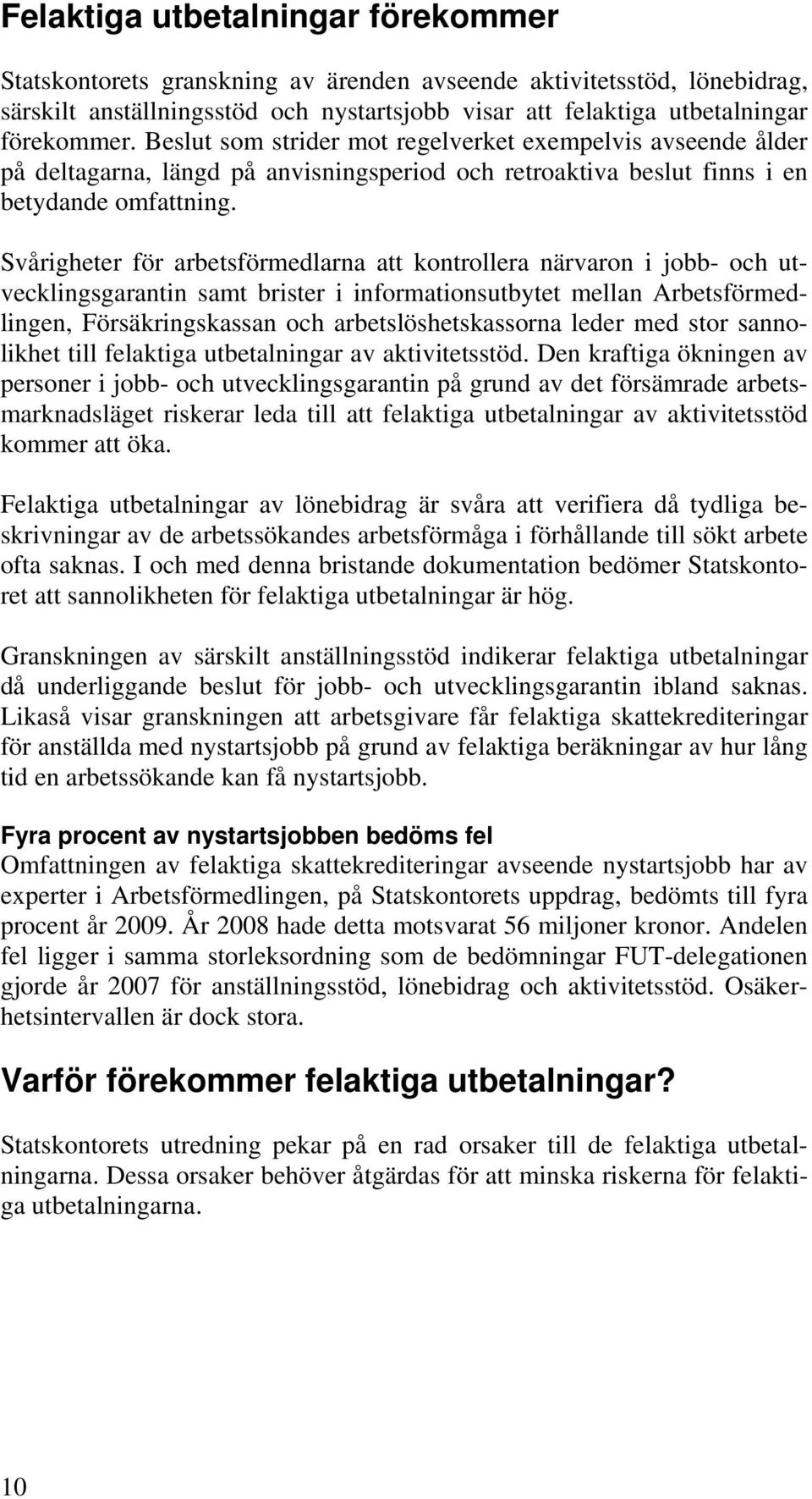 Svårigheter för arbetsförmedlarna att kontrollera närvaron i jobb- och utvecklingsgarantin samt brister i informationsutbytet mellan Arbetsförmedlingen, Försäkringskassan och arbetslöshetskassorna