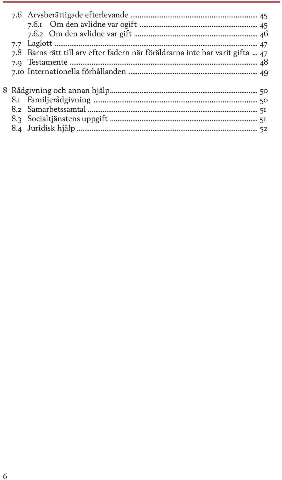 .. 48 7.10 Internationella förhållanden... 49 8 Rådgivning och annan hjälp... 50 8.1 Familjerådgivning.