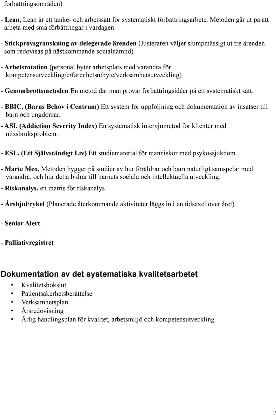 kompetensutveckling/erfarenhetsutbyte/verksamhetsutveckling) - Genombrottsmetoden En metod där man prövar förbättringsidéer på ett systematiskt sätt.