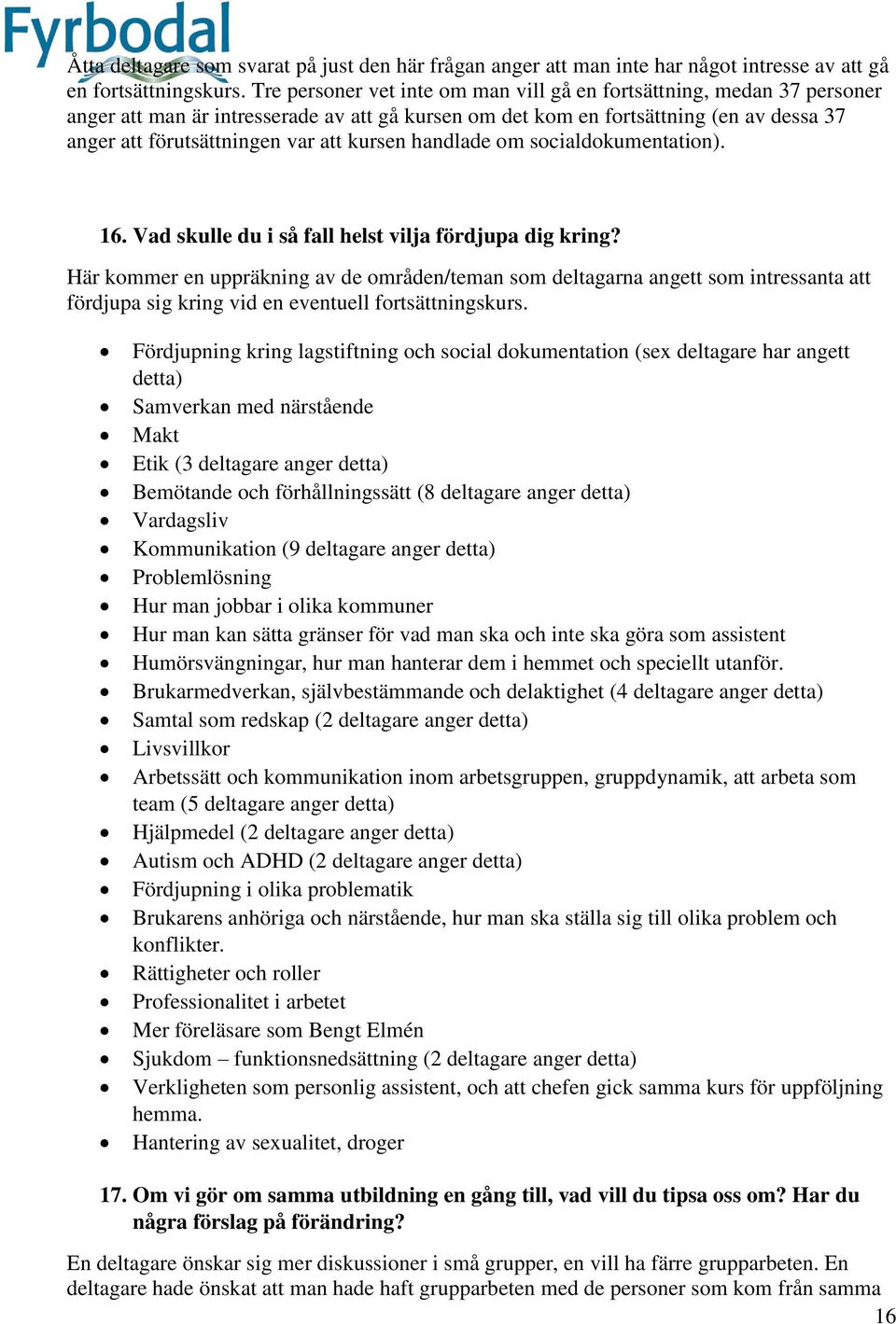 kursen handlade om socialdokumentation). 16. Vad skulle du i så fall helst vilja fördjupa dig kring?