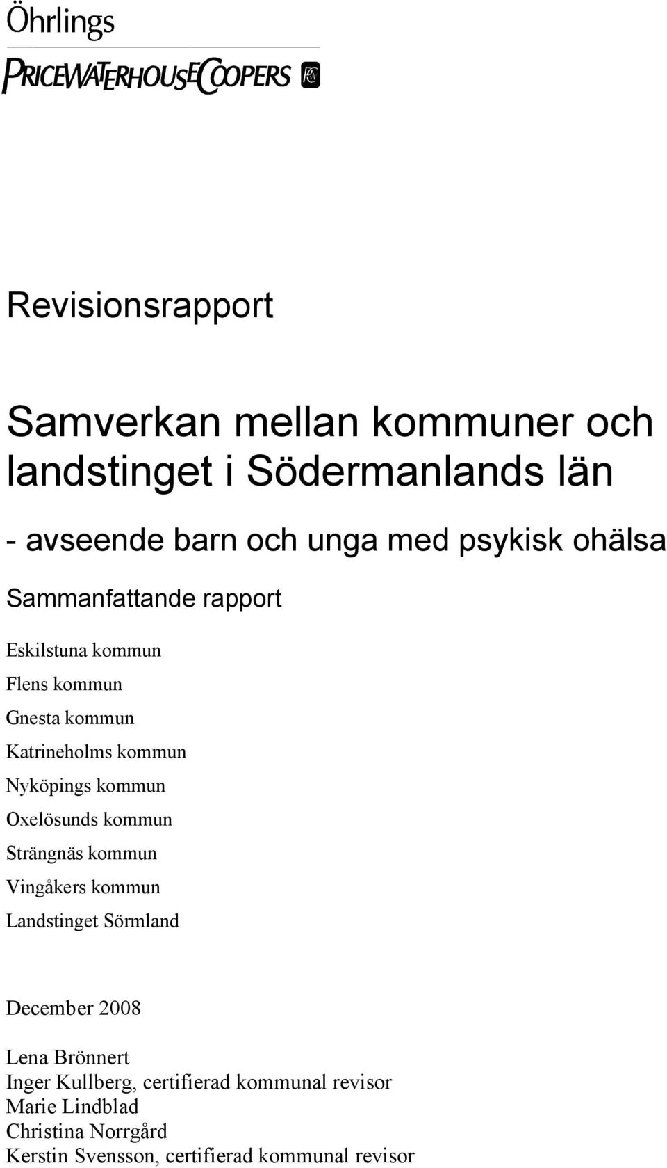 kommun Oxelösunds kommun Strängnäs kommun Vingåkers kommun Landstinget Sörmland December 2008 Lena Brönnert Inger