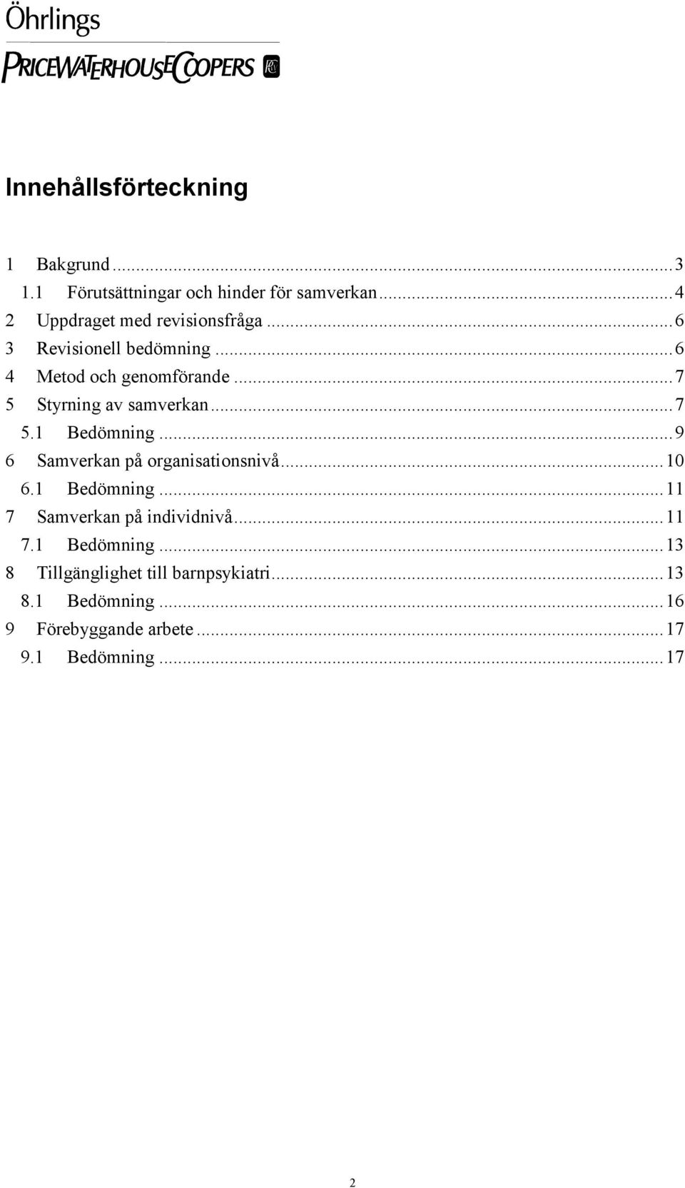 ..7 5 Styrning av samverkan...7 5.1 Bedömning...9 6 Samverkan på organisationsnivå...10 6.1 Bedömning...11 7 Samverkan på individnivå.