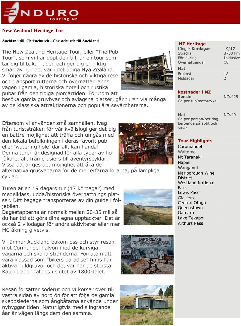 Vi följer några av de historiska och viktiga rese och transport rutterna och övernattar längs vägen i gamla, historiska hotell och rustika pubar från den tidiga pionjärtiden.