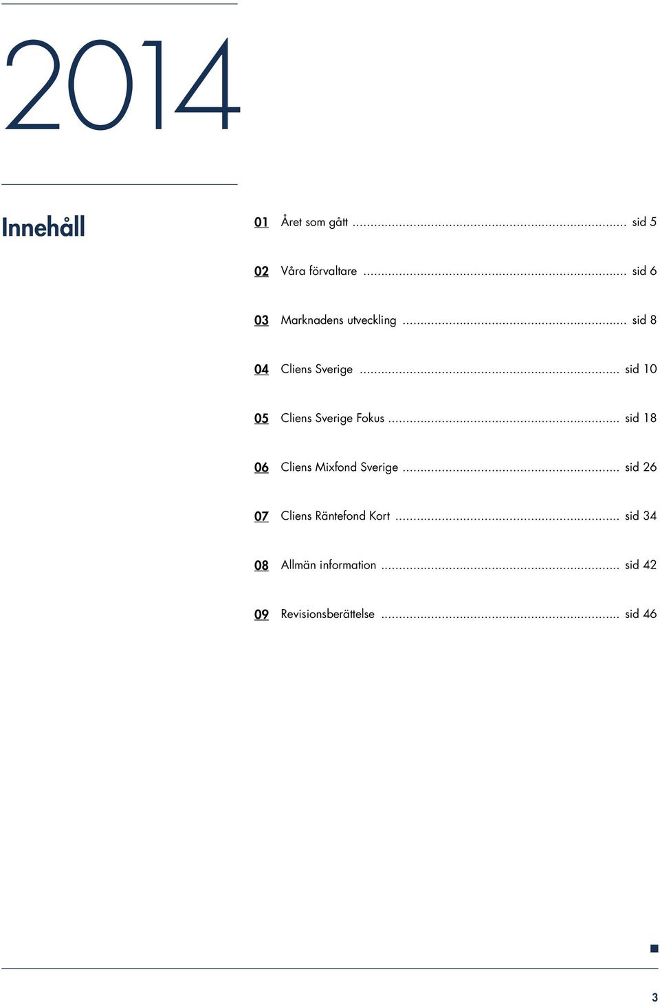 .. sid 10 05 Cliens Sverige Fokus... sid 18 06 Cliens Mixfond Sverige.